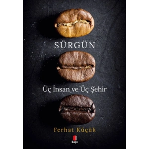 Sürgün - Üç İnsan ve Üç Şehir