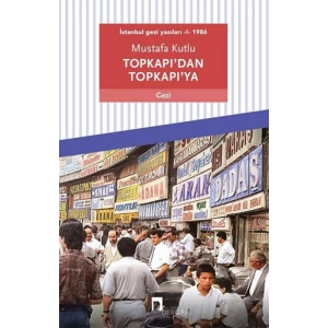 Topkapıdan Topkapıya: İstanbul Gezi Yazıları 1 - 1986