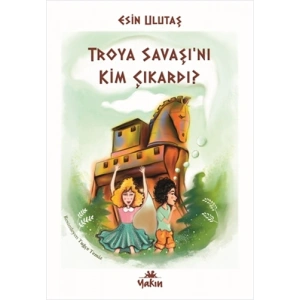 Troya Savaşı’nı Kim Çıkardı?