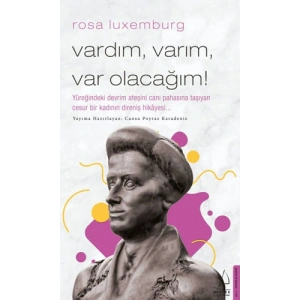 Vardım, Varım, Varolacağım - Rosa Luxemburg