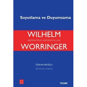 Wilhelm Worringer: Soyutlama ve Duyumsama