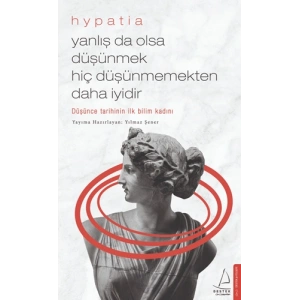 Yanlış da Olsa Düşünmek Hiç Düşünmemekten Daha İyidir - Hypatia