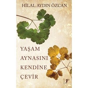 Yaşam Aynasını Kendine Çevir / Hilal Aydın Özcan + Sanat Kitabı