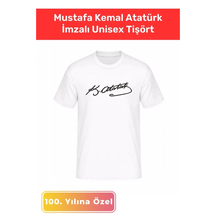 Özel Üretim 23 Nisan 19 Mayıs 30 Ağustos 29 Ekim 10 Kasım Mustafa Kemal Atatürk İmzalı Unisex Tişört