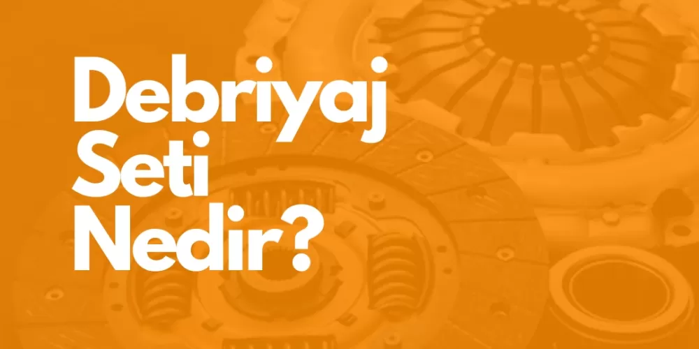 Debriyaj Seti Nedir?