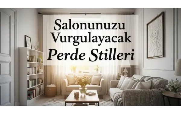 Misafir Ağırlarken Salonunuzu Öne Çıkaracak Perde Modelleri