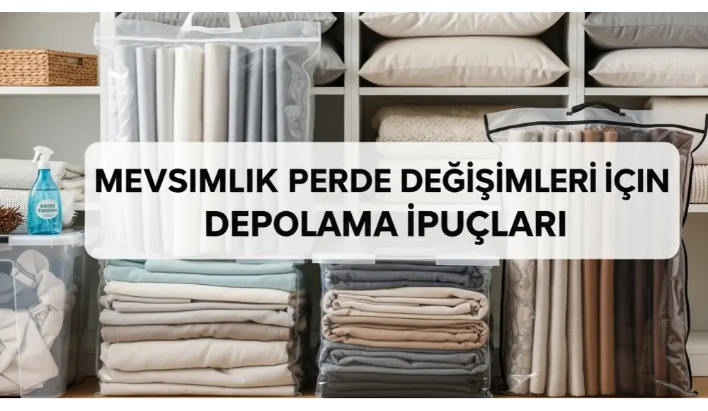 Mevsimlik Perde Değişimi İçin Depolama İpuçları