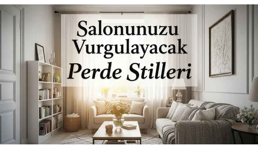 Misafir Ağırlarken Salonunuzu Öne Çıkaracak Perde Modelleri