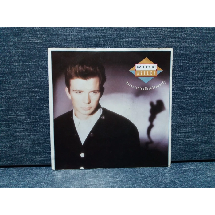 RICK ASTLEY WHENEVER YOU NEED SOMEBODY