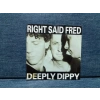 RIGHT SAID FRED DEEPLY DIPPY