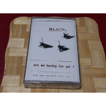 BLACK ARE WE HAVING FUN YET MÜZİK KASET