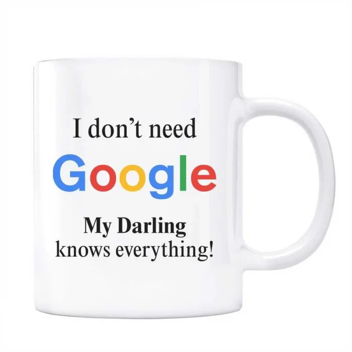 Google Kupa Bardak - I Dont Need Google My Darling Knows Everything