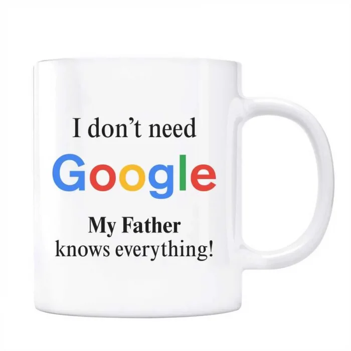 Google Kupa Bardak - I Dont Need Google My Father Knows Everything