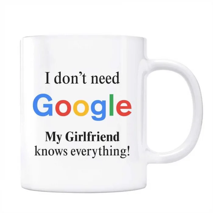 Google Kupa Bardak - I Dont Need Google My Girlfriend Knows Everything