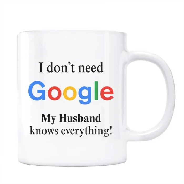 Google Kupa Bardak - I Dont Need Google My Husband Knows Everything