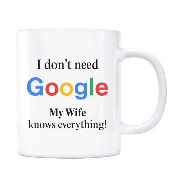Google Kupa Bardak - I Dont Need Google My Wife Knows Everything