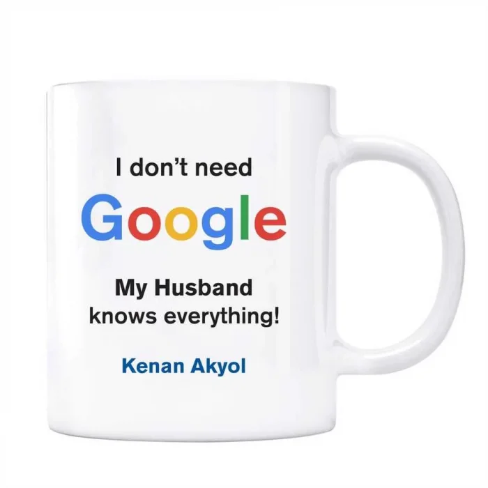 Google İsimli Kupa I dont Need Google My Husband Knows Everything