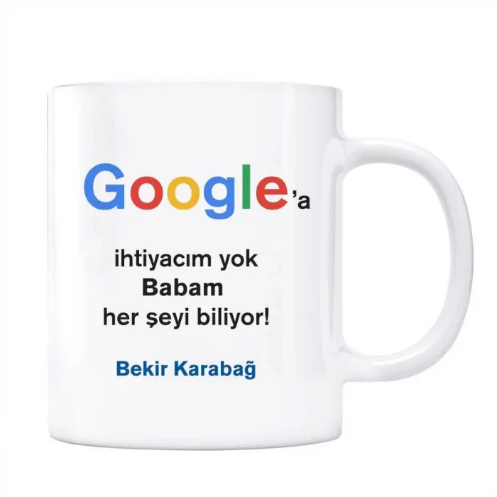 Google İsimli Kupa Babam Her Şeyi Biliyor Google a İhtiyacım Yok