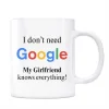 Google Kupa Bardak - I Dont Need Google My Girlfriend Knows Everything