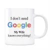 Google Kupa Bardak - I Dont Need Google My Wife Knows Everything