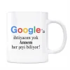 Google Kupa Bardak - Annem Her Şeyi Biliyor Google a İhtiyaç Yok
