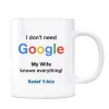 Google İsimli Kupa I dont Need Google My Wife Knows Everything