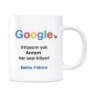 Google İsimli Kupa Annem Her Şeyi Biliyor Google a İhtiyacım Yok