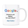 Google İsimli Kupa Aşkım Her Şeyi Biliyor Google a İhtiyacım Yok
