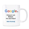 Google İsimli Kupa Babam Her Şeyi Biliyor Google a İhtiyacım Yok