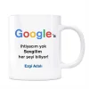 Google İsimli Kupa Sevgilim Her Şeyi Biliyor Google a İhtiyacım Yok