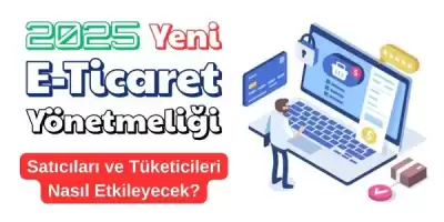 1 Nisan 2025’te Yürürlüğe Giren Yeni E-Ticaret Yönetmeliği: Satıcı ve Tüketiciler İçin Ne Değişti?