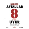 Sadece Aptallar 8 Saat Uyur