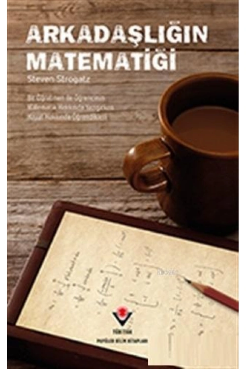 Arkadaşlığın Matematiği; Bir Öğretmen ile Öğrencinin Matematik Hakkında Yazışırken Hayat Hakkında Öğrendikleri