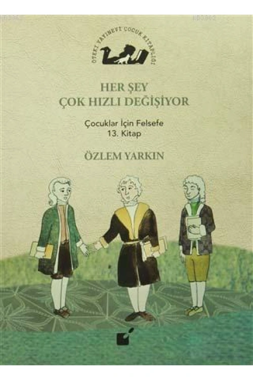 Her Şey Çok Hızlı Değişiyor; Çocuklar İçin Felsefe 13. Kitap