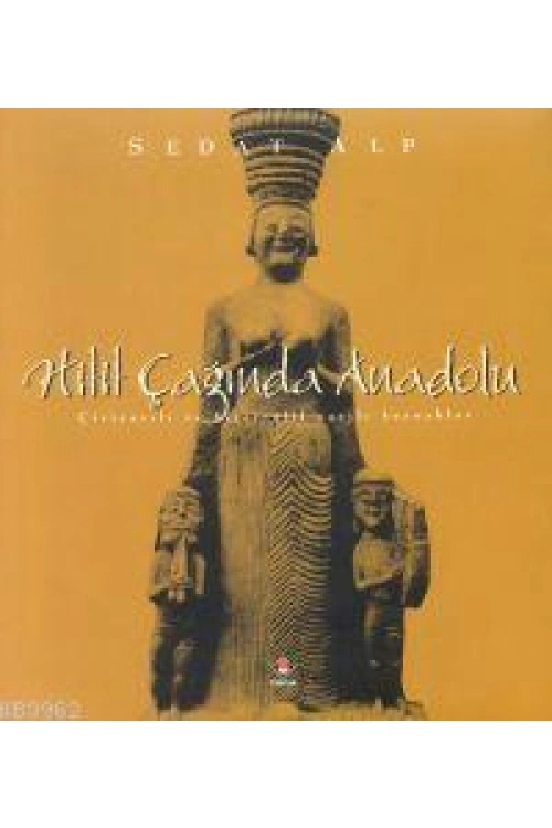 Hitit Çağında Anadolu; Çiviyazılı ve Hiyeroglif Yazılı Kaynaklar