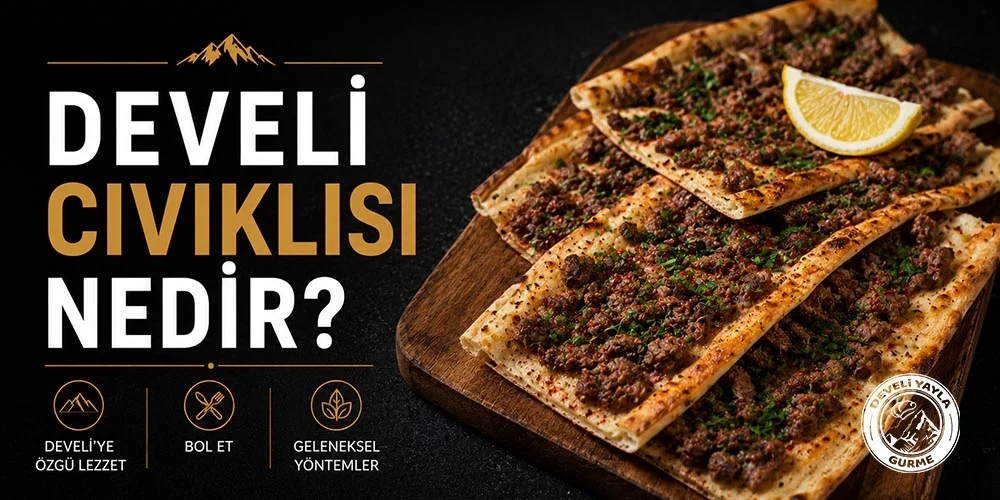 Develi Cıvıklısı Nedir? Kayseri’nin Meşhur Gurme Lezzeti