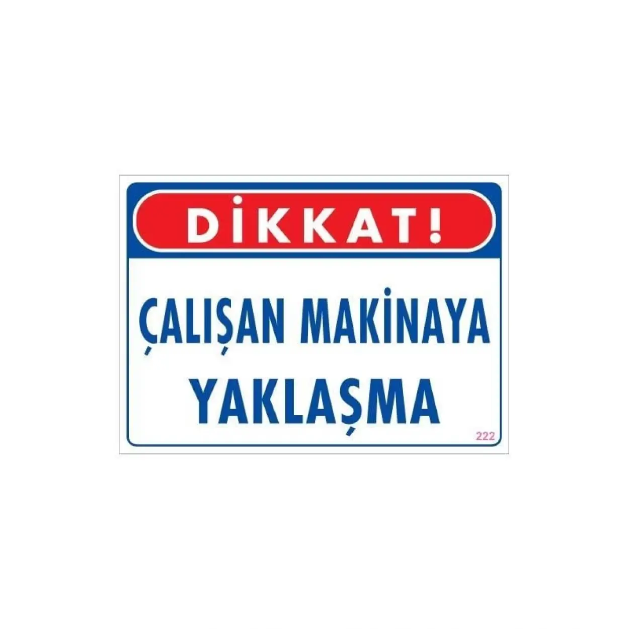 Çalışan Makinaya Yaklaşma Uyarı Levhası 25x35 KOD: 222