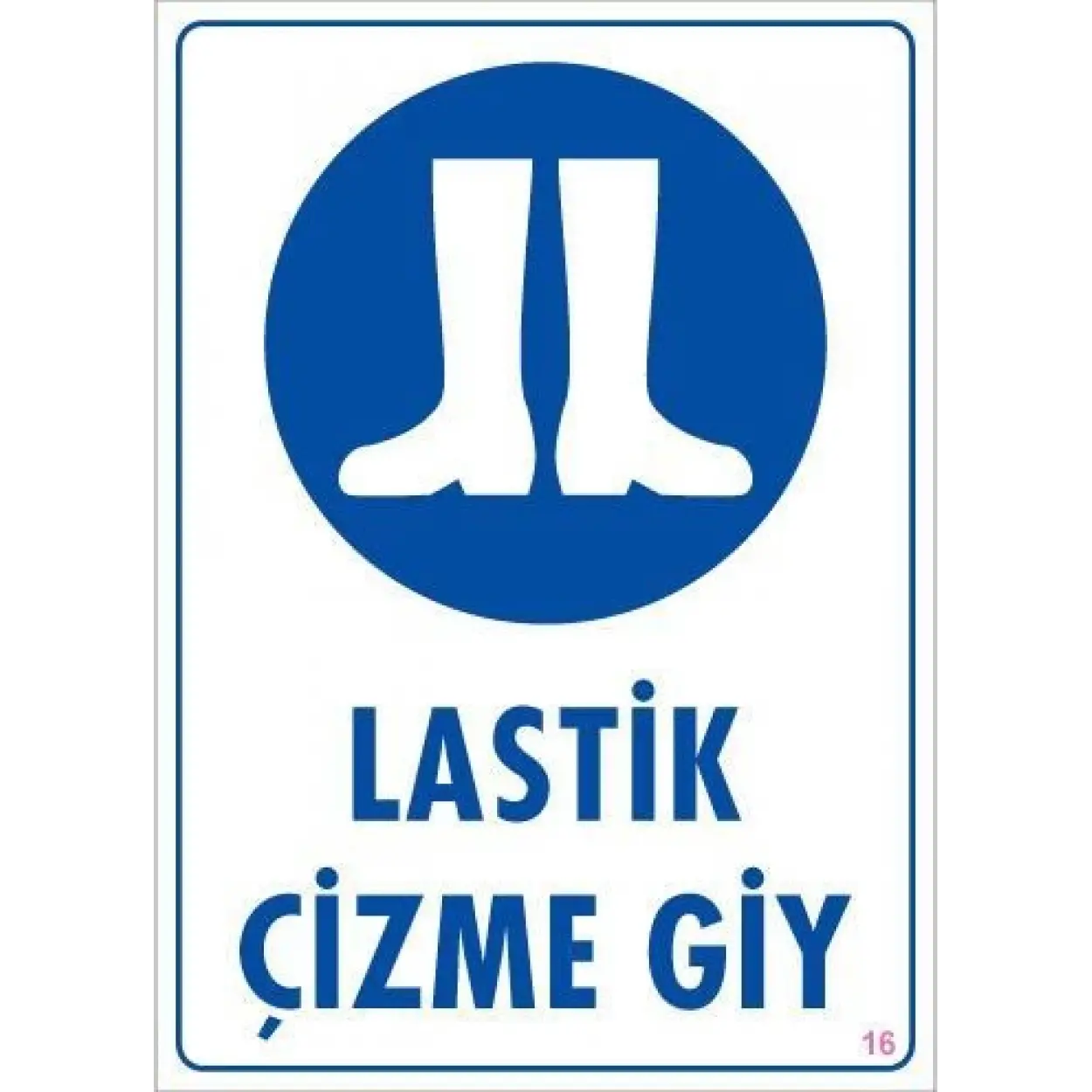 Lastik Çizme Giyiniz Uyarı Levhası 25x35 KOD:16