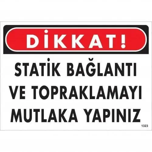Dikkat Statik Bağlantı Ve Topraklamayı Mutlaka Yapınız Uyarı Levhası 25x35 KOD:1323