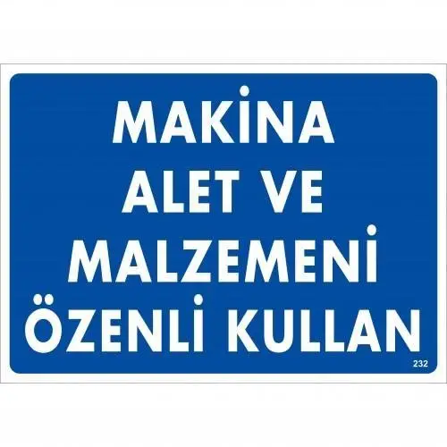 Makine Alet Ve Malzemeni Özenli Kullan Uyarı Levhası 25x35 KOD:232