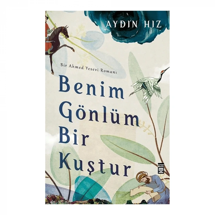  Benim Gönlüm Bir Kuştur - Bir Ahmed Yesevi Romanı
