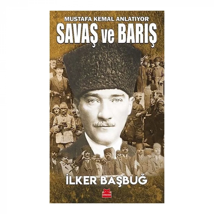 Mustafa Kemal Anlatıyor Savaş ve Barış