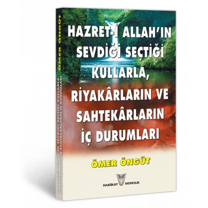 Hazret-i Allah’ın Sevdiği Seçtiği Kullarla Riyakârlar Ve Sahtekârların İç Durumları