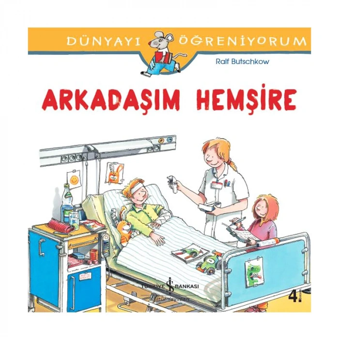İŞ BANKASI KÜLTÜR YAYINLARI DÜNYAYI ÖĞRENİYORUM: ARKADAŞIM HEMŞİRE-RALF BUTSCHKOW