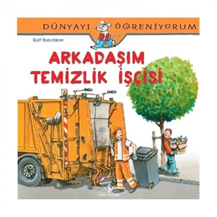 İŞ BANKASI KÜLTÜR YAYINLARI DÜNYAYI ÖĞRENİYORUM: ARKADAŞIM TEMİZLİK İŞCİSİ-RALF BUTSCHKOW
