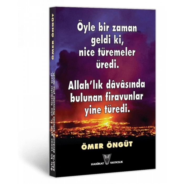 Öyle Bir Zaman Geldi Ki, Nice Türemeler Üredi. Allahlık Dâvâsında Bulunan Firavunlar Yine Türedi