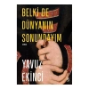 Belki de Dünyanın Sonundayım