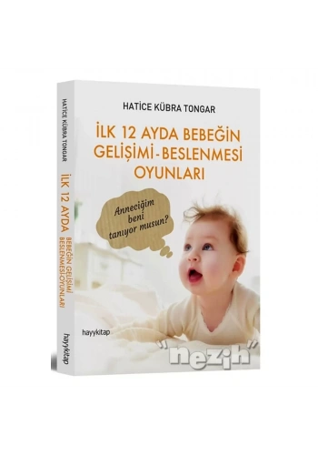 İlk 12 Ayda Bebeğin Gelişimi - Beslenmesi Oyunları