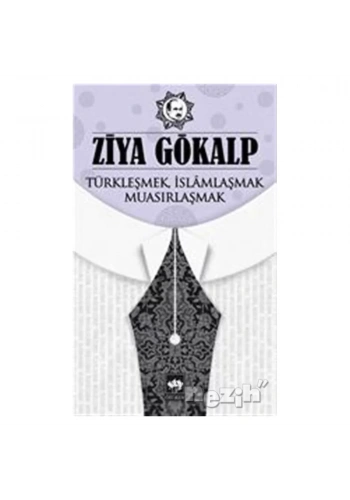 Türkleşmek İslamlaşmak Muasırlaşmak