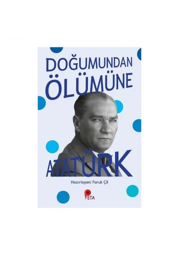 Doğumunda Ölümüne Atatürk